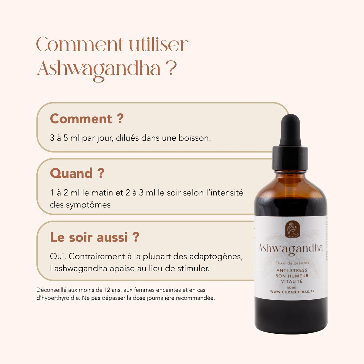 Mode d'emploi de l'élixir Ashwagandha : 3 à 5 ml par jour dilués dans une boisson, matin et soir