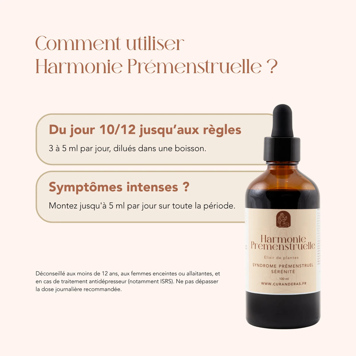 Mode d'emploi de l'élixir Harmonie Prémenstruelle : 3 à 5 ml par jour du jour 10 jusqu'aux règles